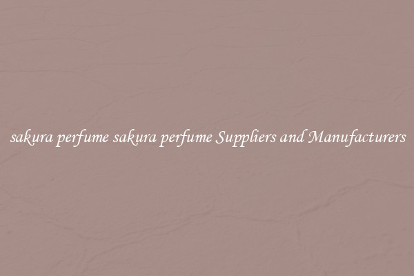 sakura perfume sakura perfume Suppliers and Manufacturers