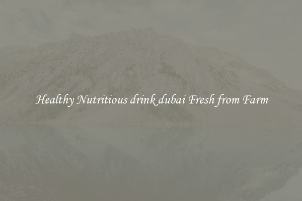 Healthy Nutritious drink dubai Fresh from Farm
