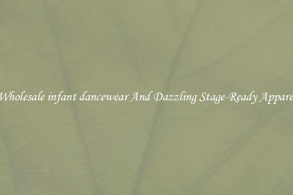 Wholesale infant dancewear And Dazzling Stage-Ready Apparel