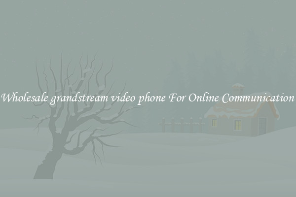 Wholesale grandstream video phone For Online Communication 