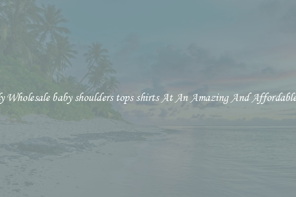 Lovely Wholesale baby shoulders tops shirts At An Amazing And Affordable Price