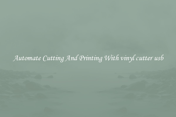 Automate Cutting And Printing With vinyl cutter usb