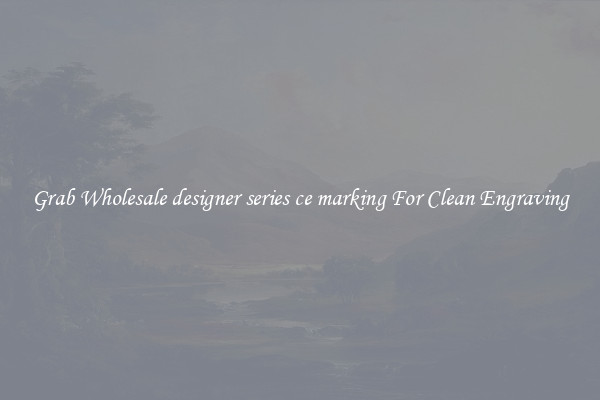 Grab Wholesale designer series ce marking For Clean Engraving
