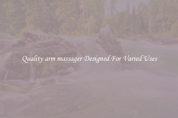 Quality arm massager Designed For Varied Uses