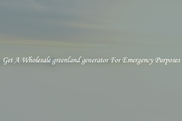 Get A Wholesale greenland generator For Emergency Purposes