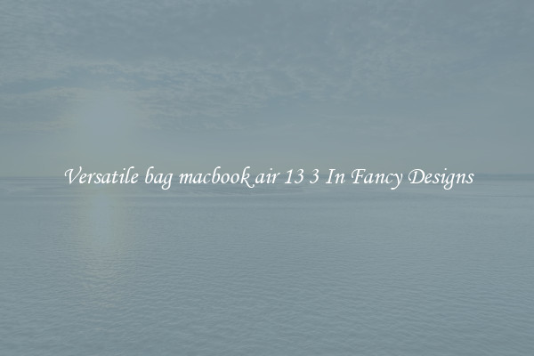 Versatile bag macbook air 13 3 In Fancy Designs