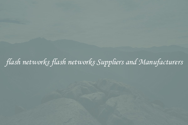 flash networks flash networks Suppliers and Manufacturers